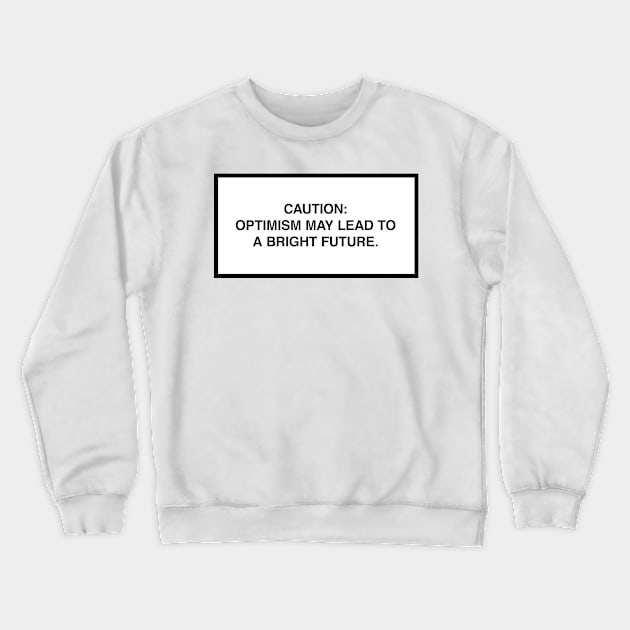 Caution: Optimism may lead to a bright future. Crewneck Sweatshirt by lumographica